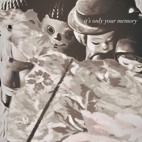 it's only your memory