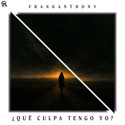 ¿QUÉ CULPA TENGO YO?