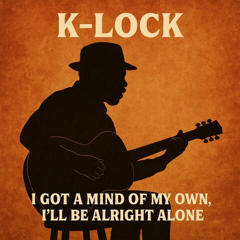 I Got A Mind Of Mind Own, I'll Be Alright Alone