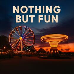 Nothing But Fun