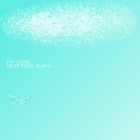 my mind, drifting away...