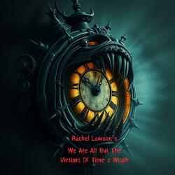 We Are All But The Victims Of Time's Wrath