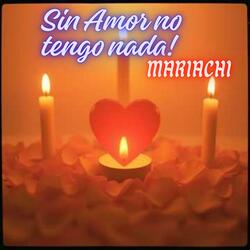 Sin Amor no tengo nada! Mariachi