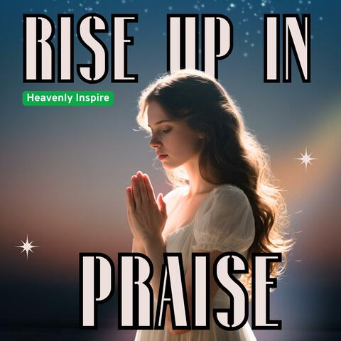 Rise Up In Praise