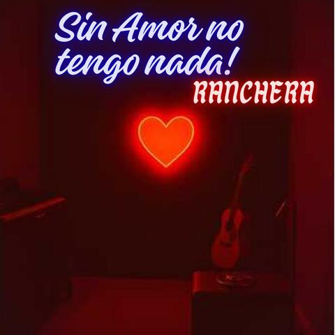 Sin Amor no tengo nada! Ranchera