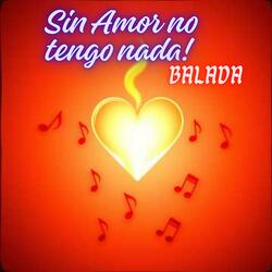 Sin Amor no tengo nada! Balada