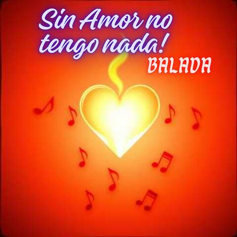Sin Amor no tengo nada! Balada