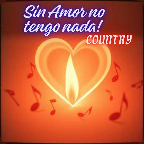 Sin Amor no tengo nada! Country