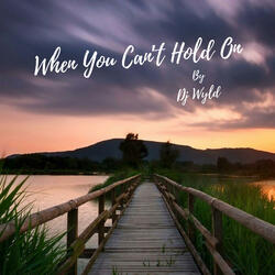 When You Can't Hold On