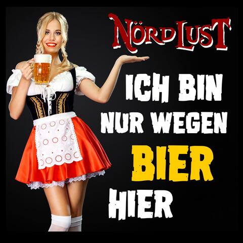 Ich bin nur wegen Bier hier