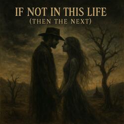 If Not in This Life (Then the Next)