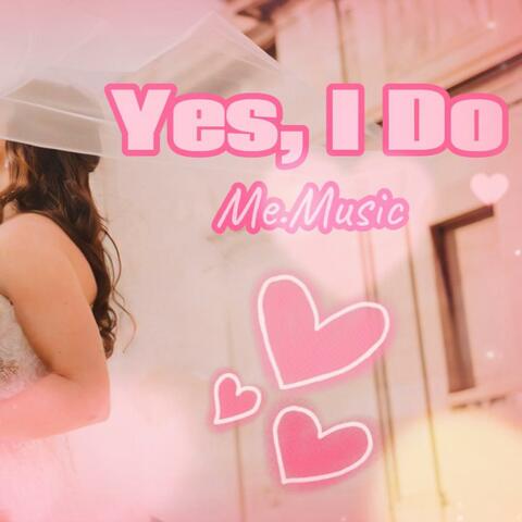 Yes, I Do