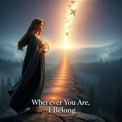 Wherever You Are, I Belong