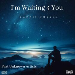 I'm Waiting 4 You (Feat Unknown Artist)