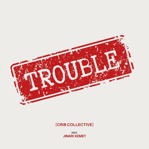 Trouble (feat. Jinari Kemet)