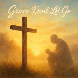 Grace Don't Let Go (Worship Version)