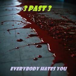 Everybody hates you