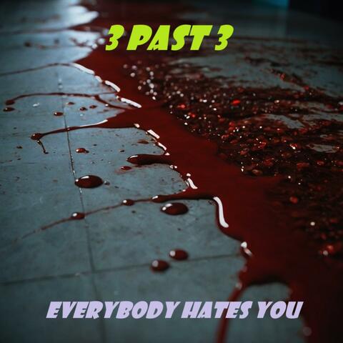 Everybody hates you