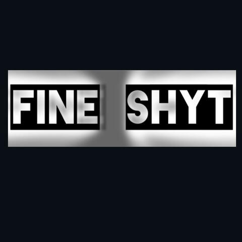 Fine shyt