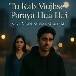 Tu Kab Mujhse Paraya Hua Hai (Sad Song | Latest Bollywood Music MP3 | Soulful Song | Kavi AKG)