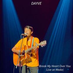 Break My Heart Over You (Live at Medai)
