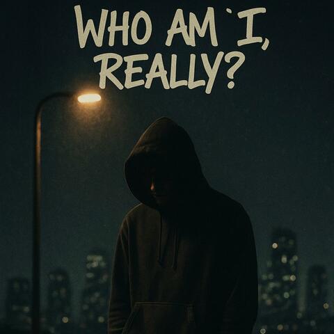 WHO AM I, REALLY