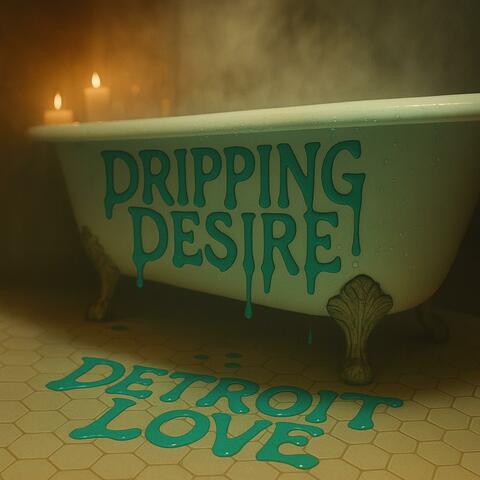 Dripping Desire
