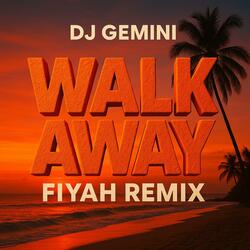 Walk Away (Fiyah Remix)