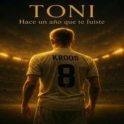 Homenaje a Toni Kroos (Hace un año que te fuiste)