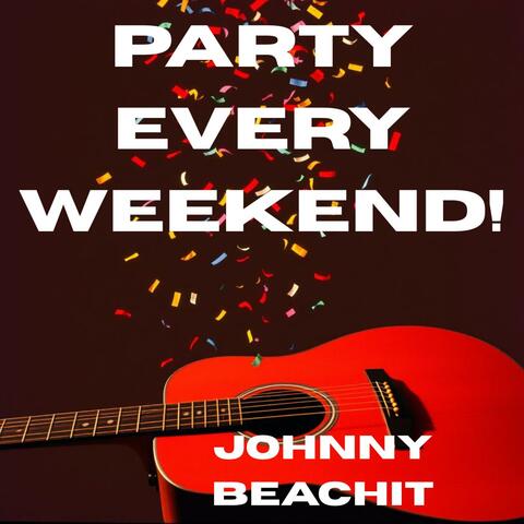 Party Every Weekend!