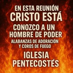 En Esta Reunión Cristo Está / Conozco A Un Hombre De Poder / Alabanzas De Adoración Y Coros De Fuego