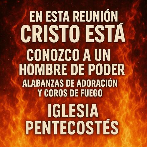 En Esta Reunión Cristo Está / Conozco A Un Hombre De Poder / Alabanzas De Adoración Y Coros De Fuego