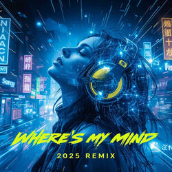 Where's my mind (2025 Remix)