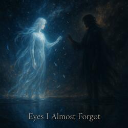 Eyes I Almost Forgot