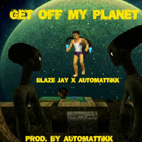 Get Off My Planet (feat. AutoMATTikk)