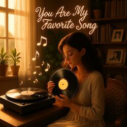 You Are My Favorite Song