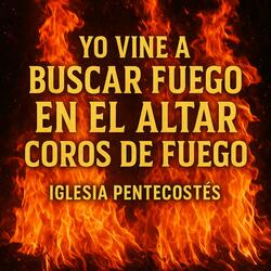 Yo Vine A Buscar Fuego En El Altar / Coros De Fuego