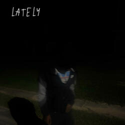 Lately