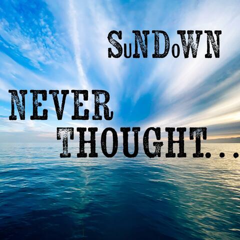 Never Thought...