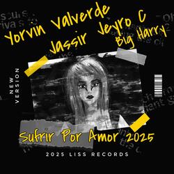 Sufrir Por Amor (feat. Jassir, Yorvin Valverde, Jeyro C & Big Harry)