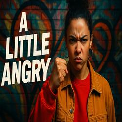 A Little Angry