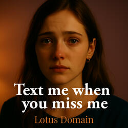 Text me when you miss me