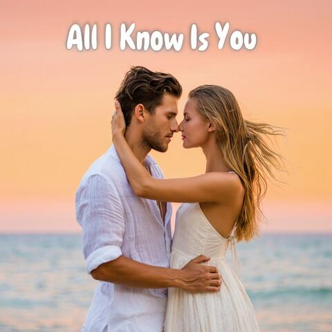 All I Know Is You