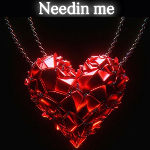 Needin me