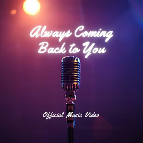 Always Coming Back to You