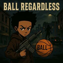BALL REGARDLESS