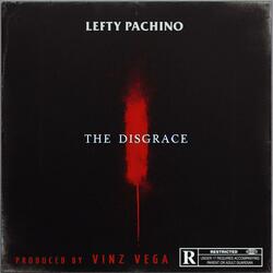 The Disgrace (feat. Lefty Pachino)