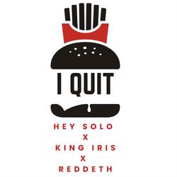 I QUIT (feat. King Iris & Reddeth)
