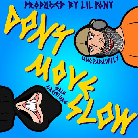 DON'T MOVE SLOW (feat. Unc aka.Papawilly & Lil Pony)