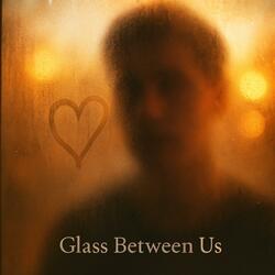 Glass Between Us